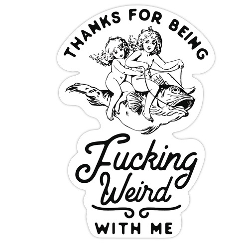 Thanks for Being F***ing Weird with Me Vintage Fish Riders Die Cut Sticker