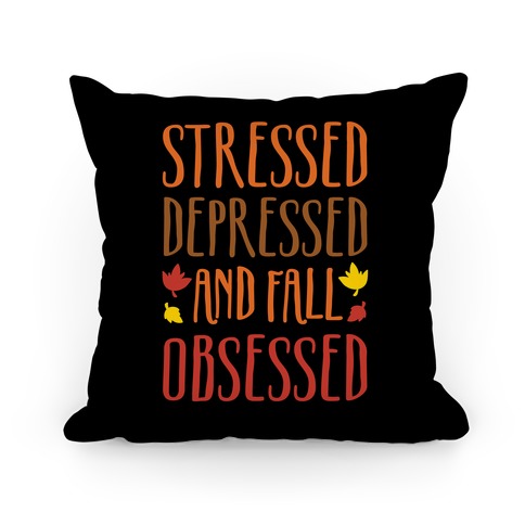 Stressed Depressed and Fall Obsessed Pillow