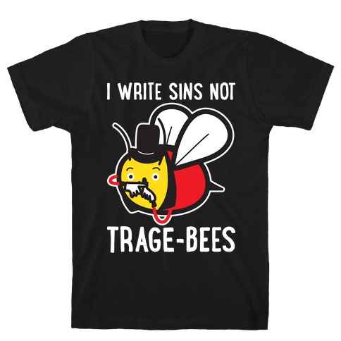I Write Sins Not Trage-Bees T-Shirt