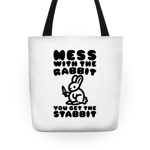 Mess With The Rabbit You Get The Stabbit Tote