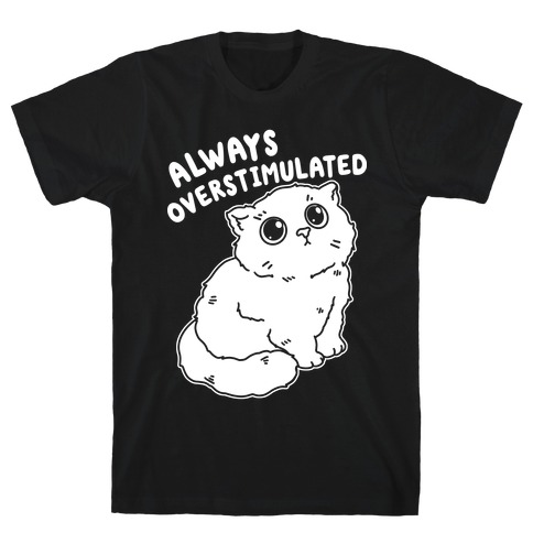 Always Overstimulated Cat T-Shirt