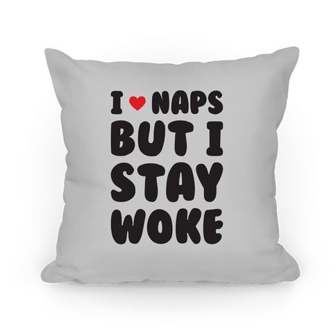 I Love Naps But I Stay Woke Pillow