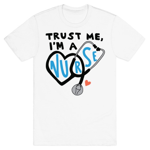 Trust Me, I'm a Nurse T-Shirt