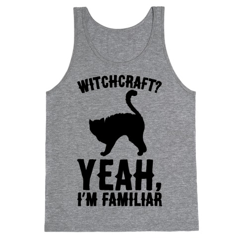 Witchcraft Yeah I'm Familiar Tank Top