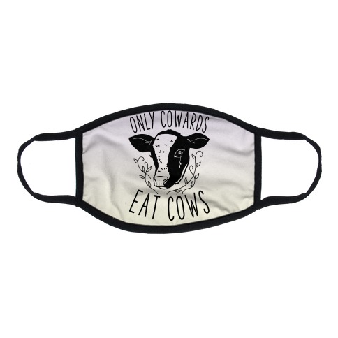 Only Cowards Eat Cows Flat Face Mask
