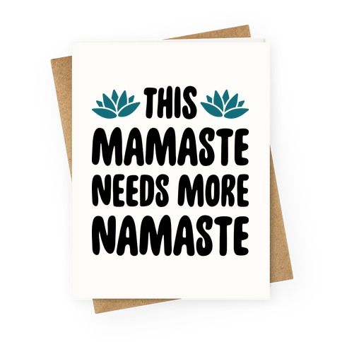 This Mamaste Needs More Namaste Greeting Card