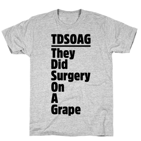 They Did Surgery On A Grape Acrostic Poem Parody T-Shirt