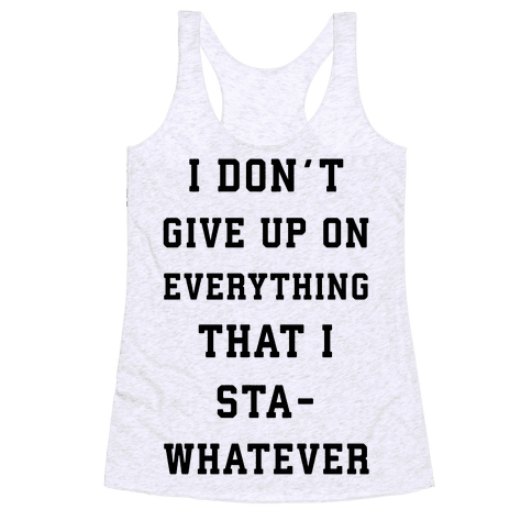 I Don’t Give Up on Everything - Racerback Tank Tops - HUMAN