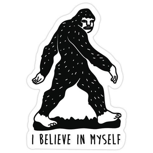 I Believe In Myself Bigfoot Die Cut Sticker