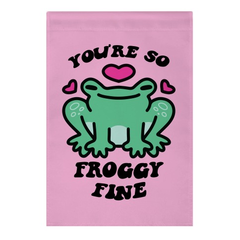 You're So Froggy Fine Garden Flag