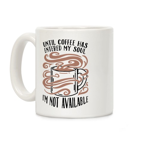 Until Coffee Has Entered My Soul... Coffee Mug