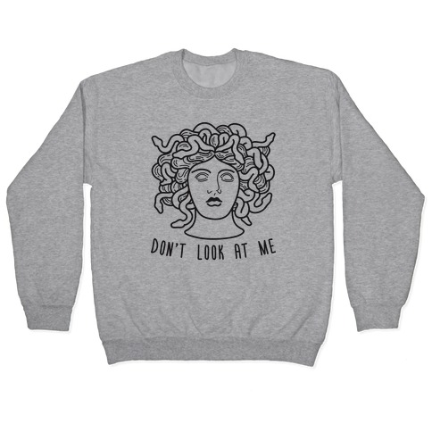 Don't Look At Me Medusa Pullover