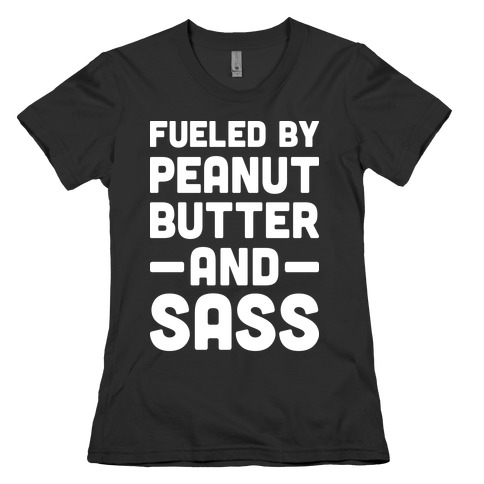Fueled By Peanut Butter And Sass Womens T-Shirt