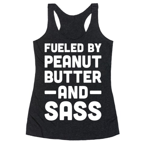 Fueled By Peanut Butter And Sass Racerback Tank Top