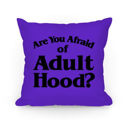Are You Afraid Of Adulthood Parod Pillow