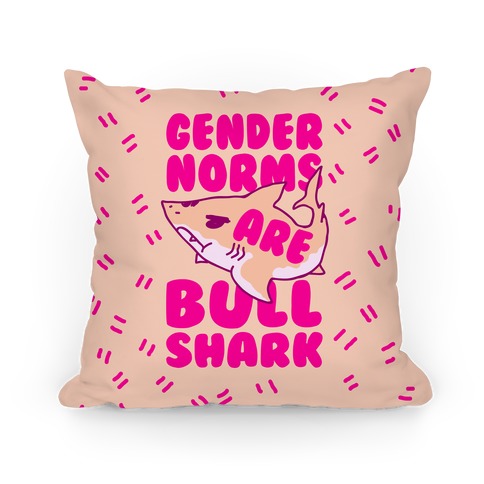 Gender Norms are Bull Shark Pillow