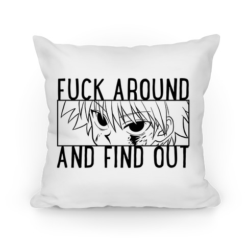 Killua F*** Around And Find Out (white) Pillow