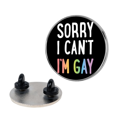 Sorry I Can't I'm Gay Pin