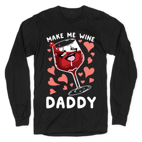 Make Me Wine Daddy Long Sleeve T-Shirt