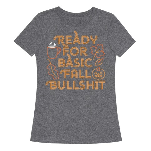 Ready For Basic Fall Bullshit Womens T-Shirt