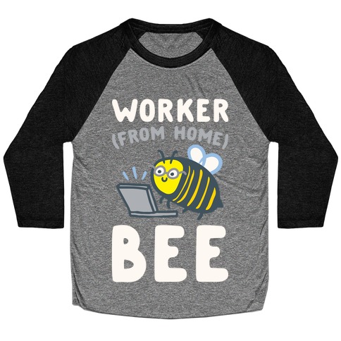 Worker (From Home) Bee Baseball Tee