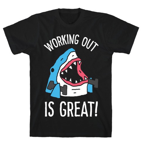 Working Out Is Great Shark T-Shirt