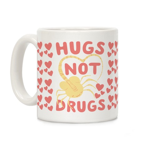 Hugs Not Drugs - Facehugger Coffee Mug