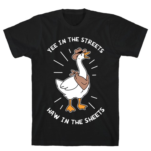 Yee In The Streets Haw In The Sheets T-Shirt