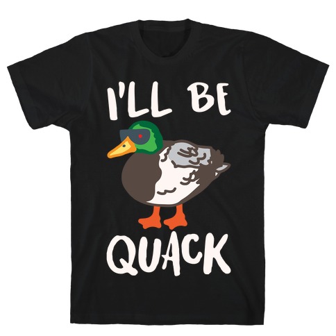 I'll Be Quack Parody White Print T-Shirt