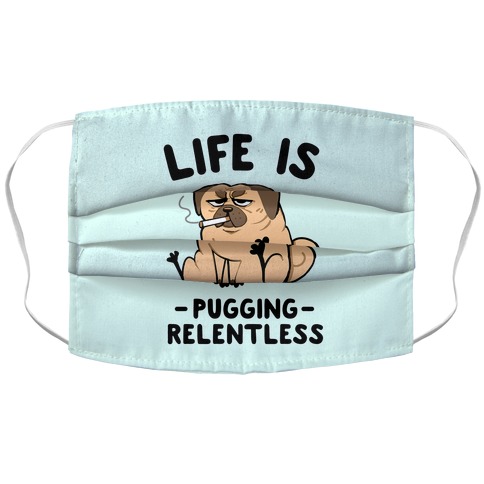 Life Is Pugging Relentless Accordion Face Mask