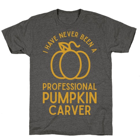 I Have Never Been a Professional Pumpkin Carver T-Shirt