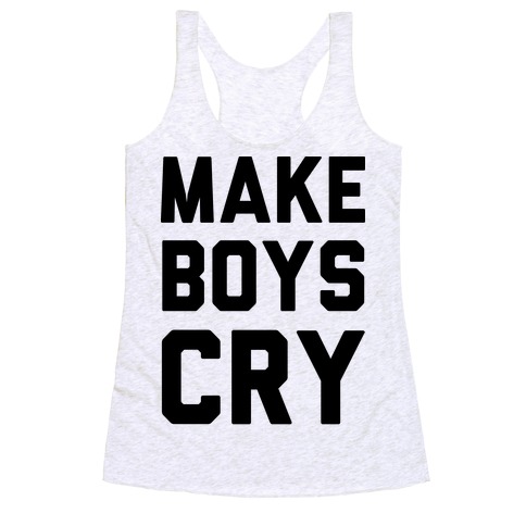 Make Boys Cry Racerback Tank Top