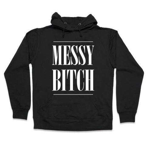 Messy Bitch Hooded Sweatshirt