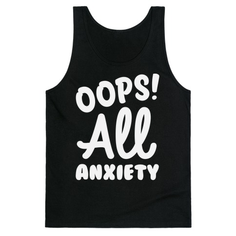 Oops! All Anxiety Tank Top