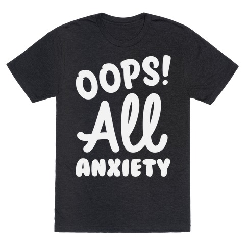 Oops! All Anxiety T-Shirt