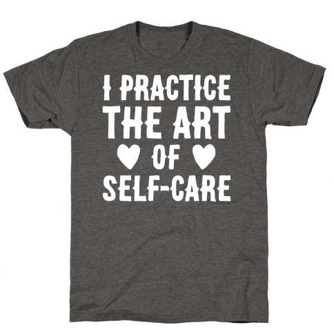 I Practice The Art of Self-Care White Print T-Shirt