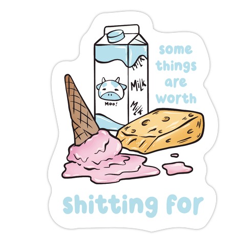 Some Things Are Worth Shitting For Die Cut Sticker