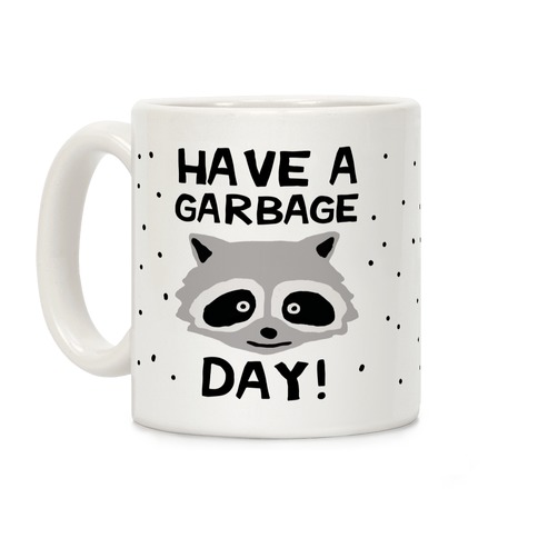 Have A Garbage Day Raccoon Coffee Mug