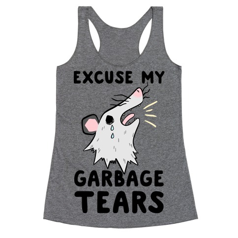 Excuse My Garbage Tears Racerback Tank Top