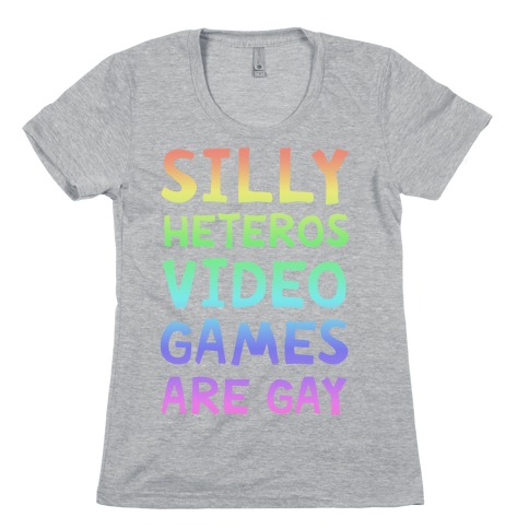 Silly Heteros Video Games Are Gay Womens T-Shirt