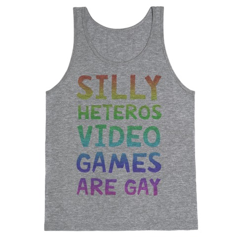 Silly Heteros Video Games Are Gay Tank Top