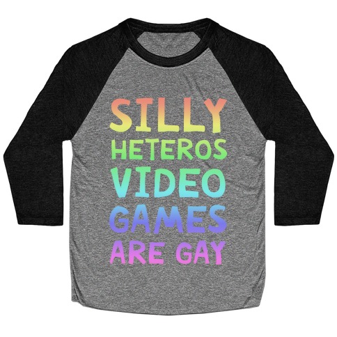 Silly Heteros Video Games Are Gay Baseball Tee