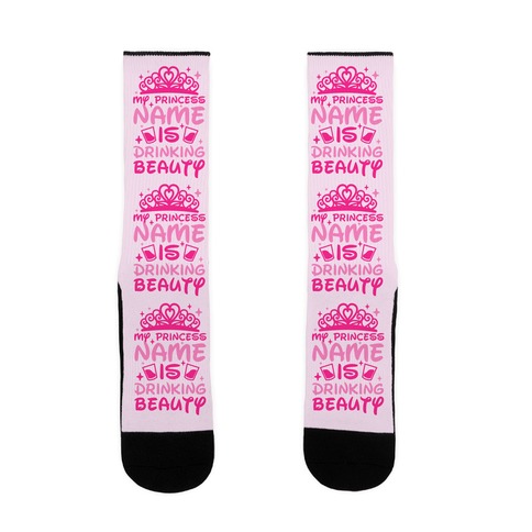 My Princess Name Is Drinking Beauty Sock