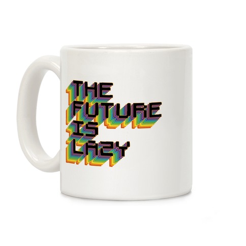 The Future is Lazy Coffee Mug