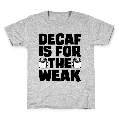 Decaf Is For The Weak Kids T-Shirt