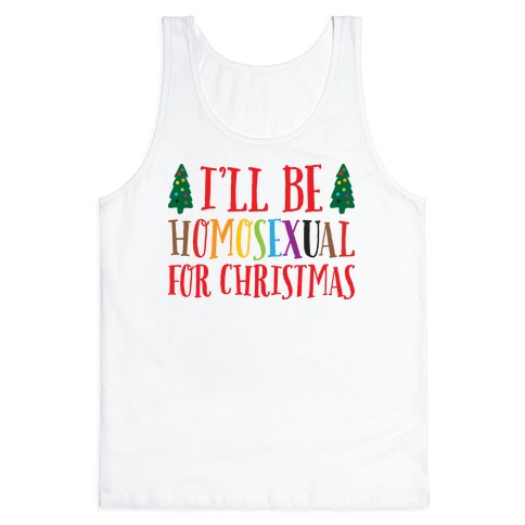 I'll Be Homosexual For Christmas Tank Top