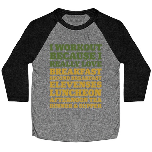 I Workout Because I Love Eating Like a Hobbit Baseball Tee