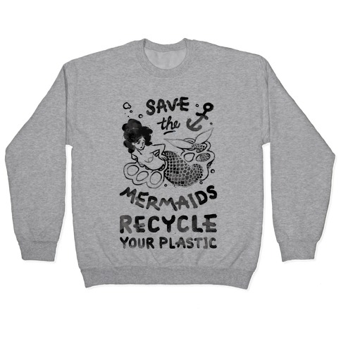 Save The Mermaids Recycle Your Plastic Pullover