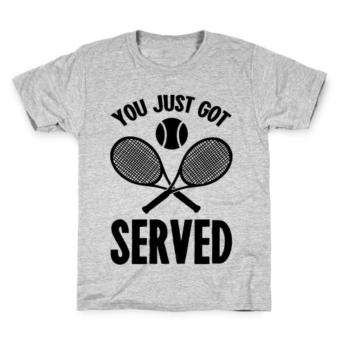 You Just Got Served (Tennis) Kids T-Shirt