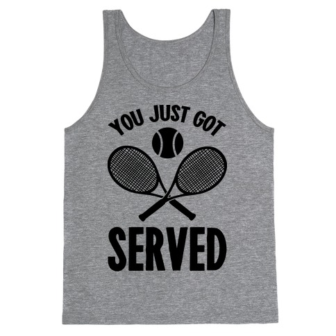 You Just Got Served (Tennis) Tank Top
